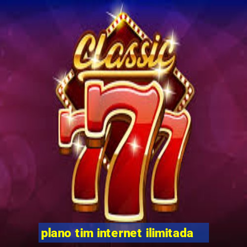 plano tim internet ilimitada